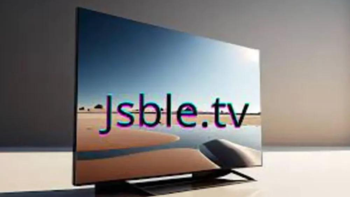 JSBLE.TV: All You Need to Know About Revolutionizing the Streaming Experience