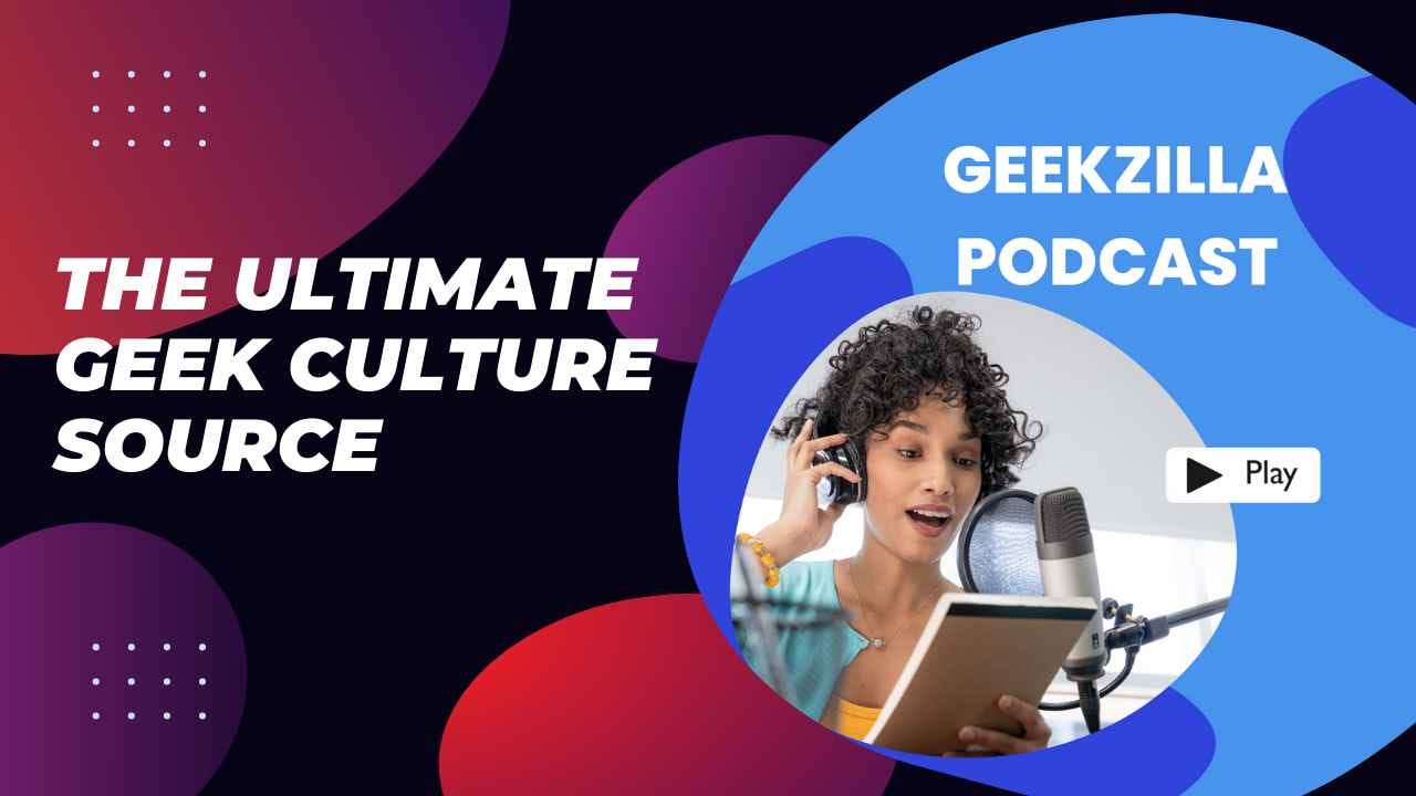Geekzilla Podcast: Your Guide to the Wonderful World of Geek Culture